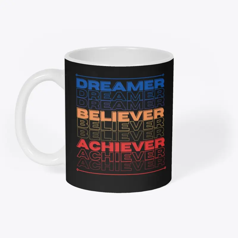 Dreamer Achiever Believer The Collection